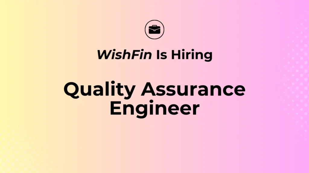 Wishfin Quality Assurance Engineer Job